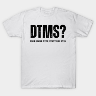 DTMS? for white tee T-Shirt